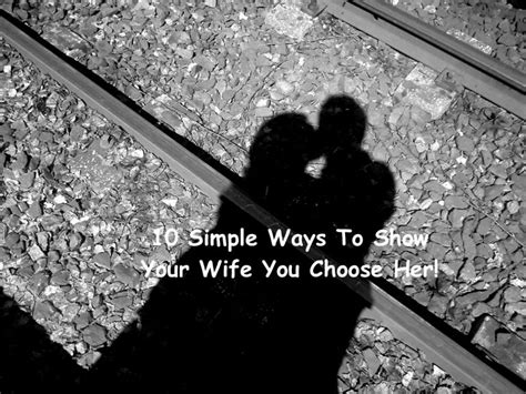 10 Simple Ways To Show Your Wife You Choose Her Life In The Kingdom