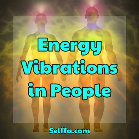 Energy Vibrations In People Selffa