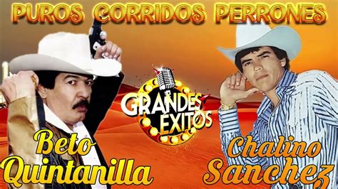 Corridos Perrones Mix Grandes Exitos Beto Quintanilla And Chalino