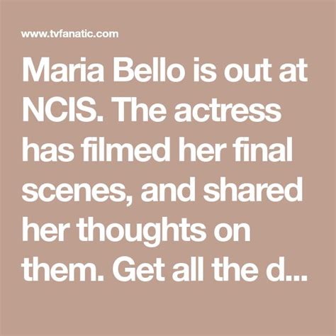 Maria Bello Is Out At NCIS The Actress Has Filmed Her Final Scenes And Shared Her Thoughts On