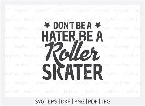 Dont Be A Hater Be A Roller Skater Svg Roller Skating Svg Roller