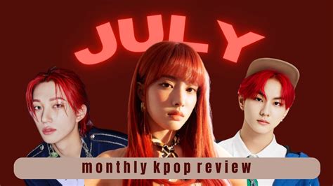 Reviewing July Kpop Comebacks Youtube