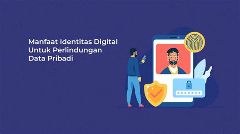 Manfaat Identitas Digital Untuk Keamanan Data Pribadi Privy Blog