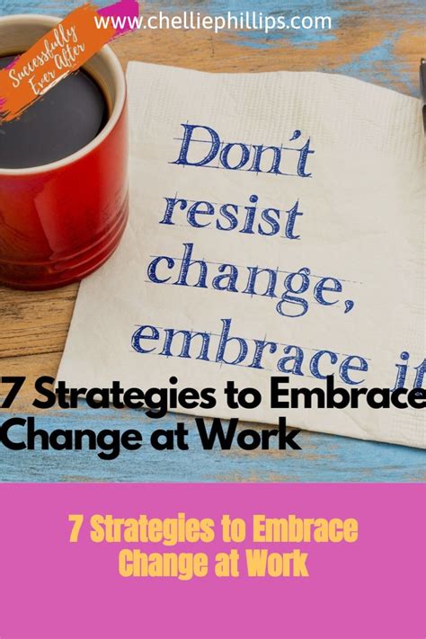 7 Strategies To Embrace Change At Work Chellie W Phillips In 2021