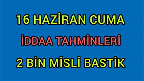 2 BİN MİSLİ BASTİK 16 HAZİRAN CUMA İDDAA TAHMİNLERİ BANKO KUPONLAR