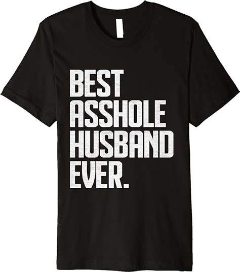 Mens Best Asshole Husband Ever Premium T Shirt Clothing