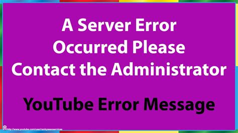 A Server Error Occurred Please Contact The Administrator YouTube Error Message YouTube