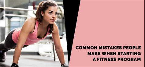Common Mistakes People Make When Starting A Fitness Program