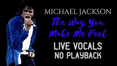 Michael Jackson The Way You Make Me Feel 100 Live Vocals No