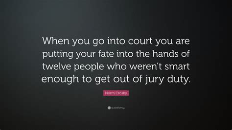 Norm Crosby Quote “when You Go Into Court You Are Putting Your Fate