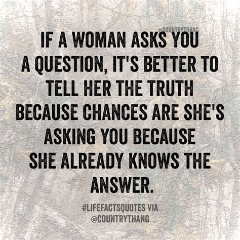 If A Woman Asks You A Question Its Better To Tell Her The Truth