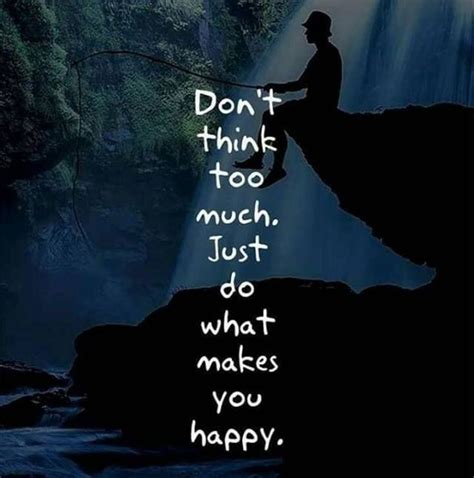Dont Think Too Much Quotes Happy Motivation Meaningful Quotes