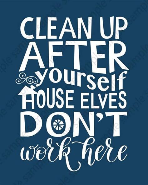 Clean Up After Yourself House Elves Dont Work Here Etsy Clean