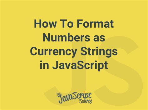 How To Format Numbers As Currency Strings In Javascript Javascriptsource