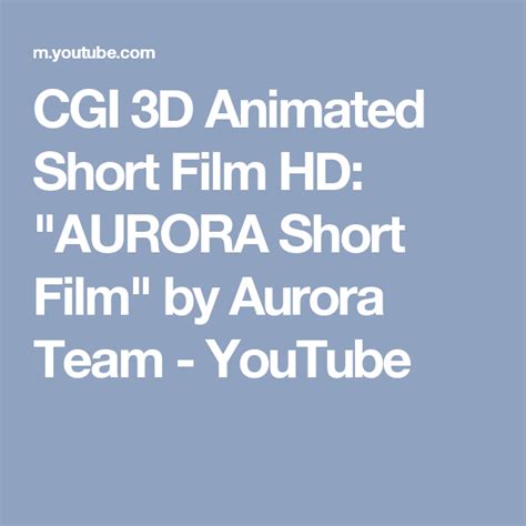 cgi 3d animated short film hd aurora short film by aurora team youtube cgi 3d 3d animation