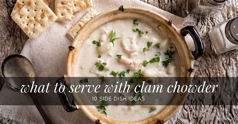What To Serve With Clam Chowder 10 Yummy Side Dish Ideas