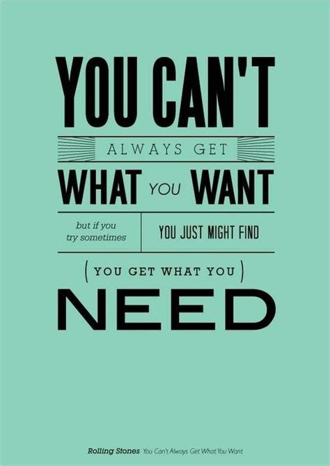 You Can T Always Get What You Want Quotes To Live By Inspirational Quotes Words