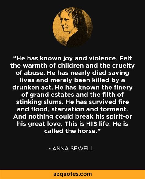 Anna Sewell Quote He Has Known Joy And Violence Felt The Warmth Of