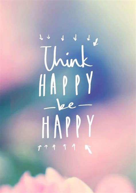 Be Happy Inspirational Phone Wallpaper Think Happy Be Happy Cute Quotes