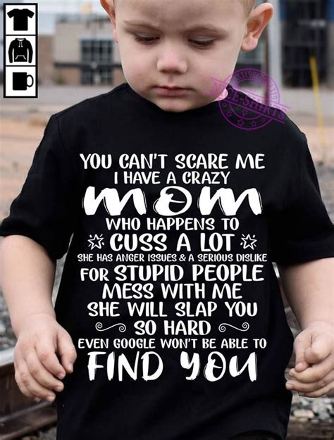 I Have A Crazy Mom Who Happens To Cuss A Crazy Mom Funny Quotes Quotes For Whatsapp