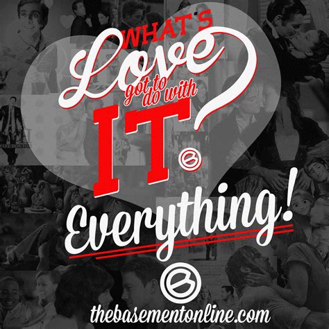 Whats Love Got To Do With It Everything What Is Love Quotes Truth