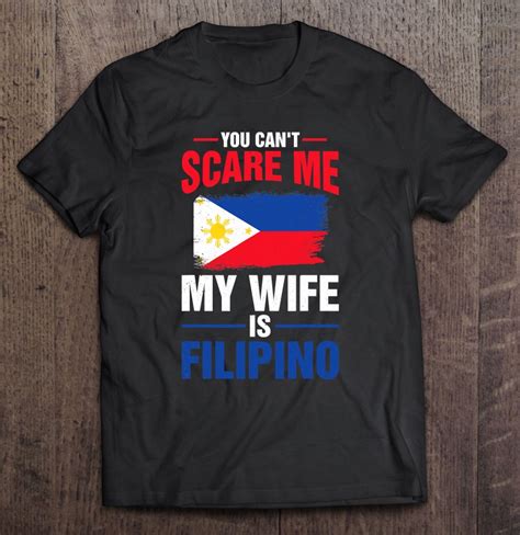you can t scare me my wife is filipino philippines pride