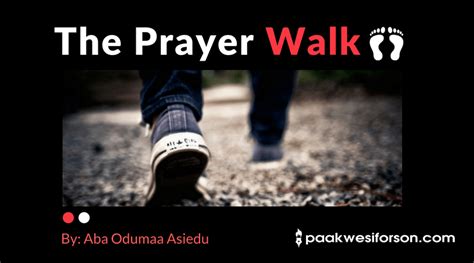 The Prayer Walk ~ Paa Kwesi Forson