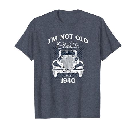 Not Old Im Classic Since 1940 Funny 80th Birthday T T Shirt