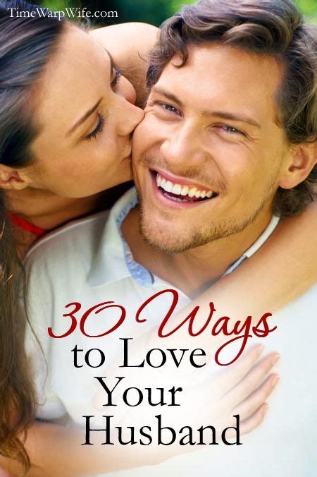30 Ways To Love Your Husband Time Warp Wife Empowering Wives To