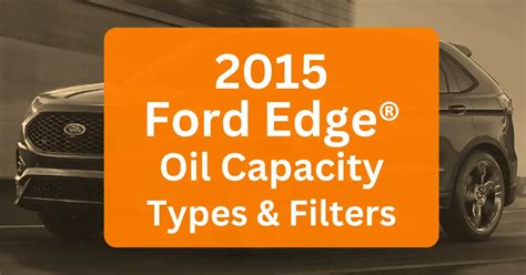 2015 Ford Edge Oil Type And Capacity 20l 27l And 35l