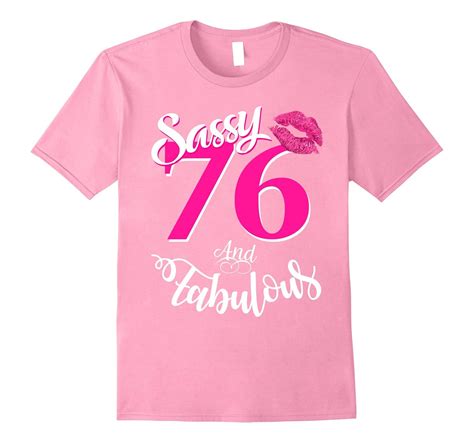 Sassy And Fabulous At 76 Year Old Funny 76th Birthday Tshirt Rose