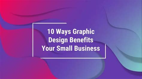 Ppt 10 Ways Graphic Design Benefits Your Small Business