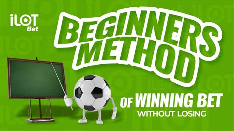 Beginners Methods Of Winning Bets Without Losing