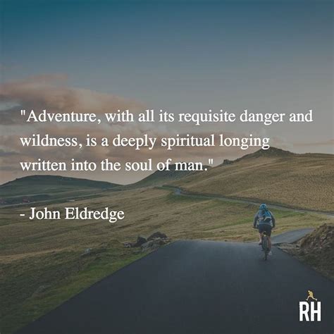 Adventure With All Its Requisite Danger And Wildness Is A Deeply