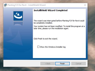 Get new version of installshield. Wizard Was Interrupted on the InstallShield Wizard (Installing the Planting F/X Revit Plugin)