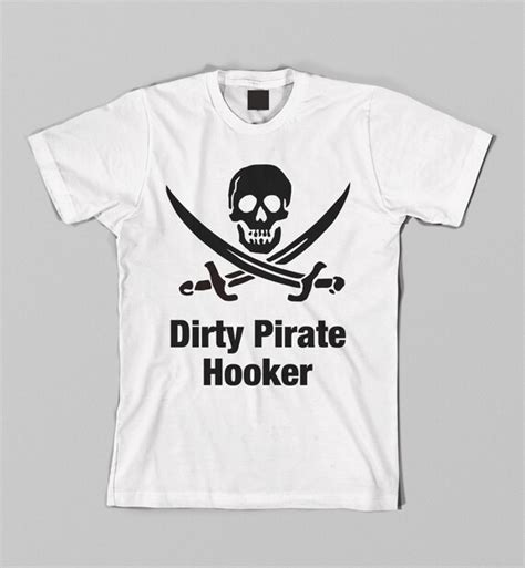 Items Similar To Dirty Pirate Hooker Funny Humor T Shirt Tee On Etsy