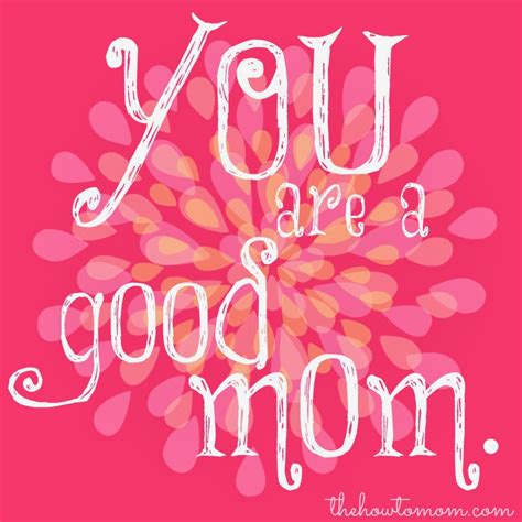 You Are A Good Mom The How To Mom