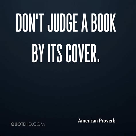 You can't judge a book by its cover. American Proverb Quotes | QuoteHD