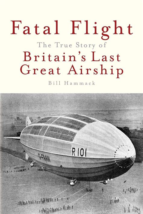 Fatal Flight The True Story Of Britains Last Great Airship Story Guest