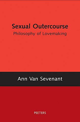 Sexual Outercourse A Philosophy Of Lovemaking Van Sevenant A