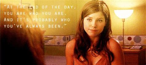 At The End Of The Day You Are Who You Are Brooke Davis Quotes