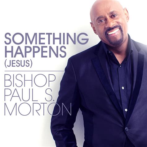 Something Happens Jesus Single By Bishop Paul S Morton Sr Spotify