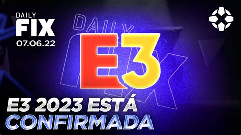 E3 2023 SerÁ Presencial Daily Fix Youtube