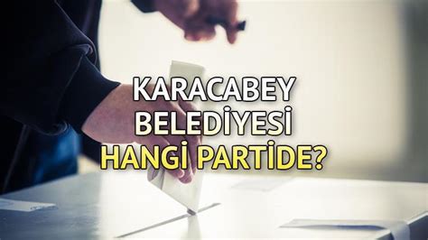 Karacabey Belediyesi hangi partide Bursa Karacabey Belediye Başkanı