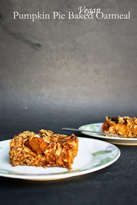 Vegan Leftover Pumpkin Pie Baked Oatmeal How To Philosophize With Cake