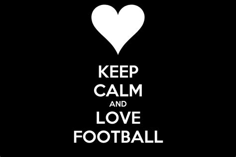Keep Calm And Love Football Poster Kos Keep Calm O Matic