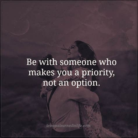 Im not even a high priority on his option list. Lessons Learned in LifeA priority not an option. - Lessons Learned in Life