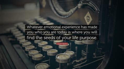 Lauren Sapala Quote “whatever Emotional Experience Has Made You Who