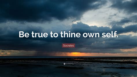 Socrates Quote “be True To Thine Own Self”