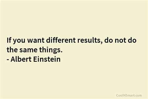 Albert Einstein Quote If You Want Different Results Do Not Coolnsmart